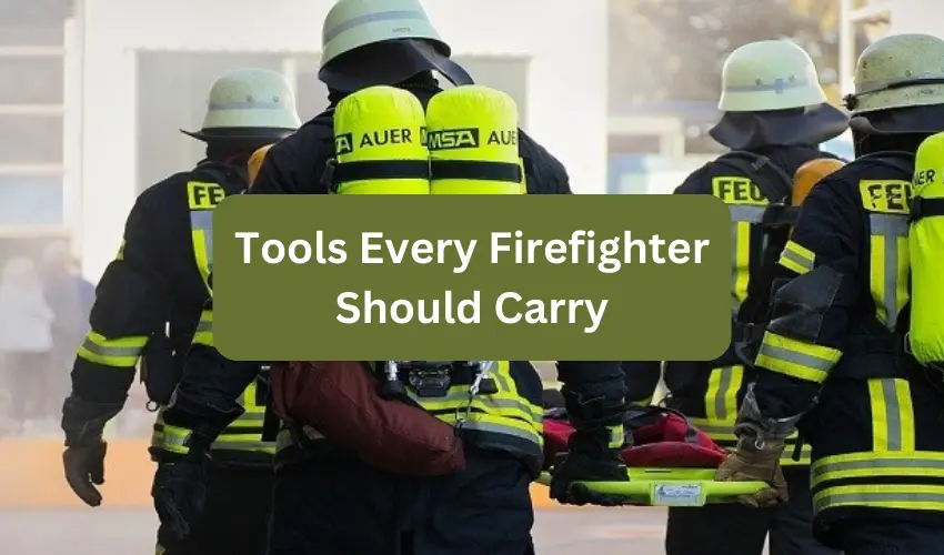 Tools Every Firefighter Should Carry