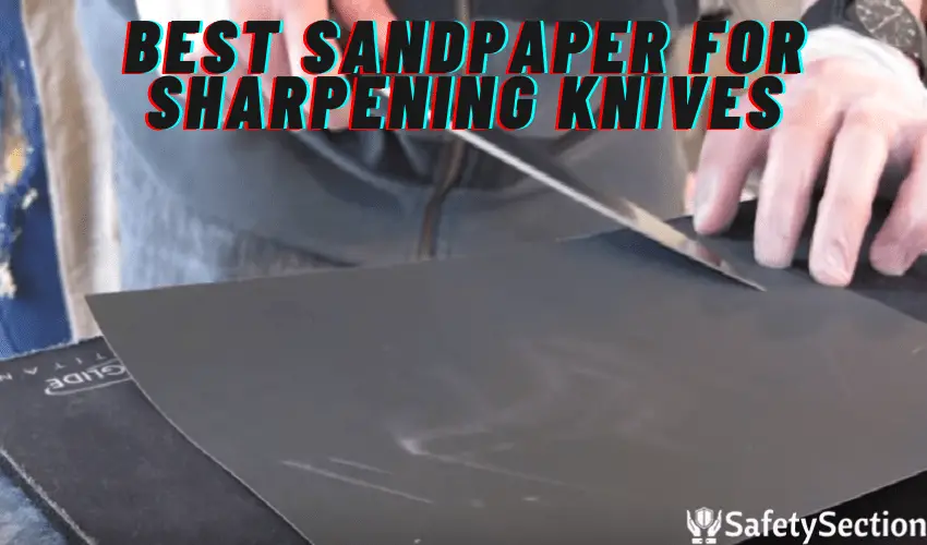 Best Sandpaper for Sharpening Knives
