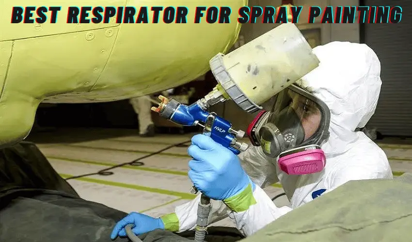 Best Respirator For Spray Painting
