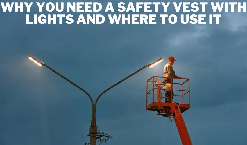 Why You Need a Safety Vest with Lights and Where to Use It
