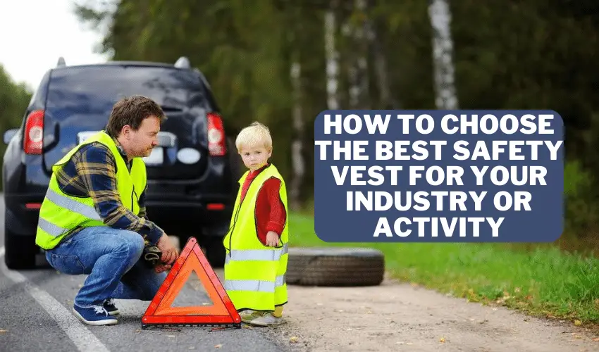 How to Choose the Best Safety Vest for Your Industry or Activity