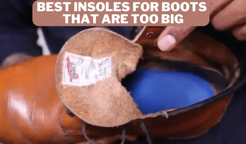 Best Insoles for Boots That Are Too Big