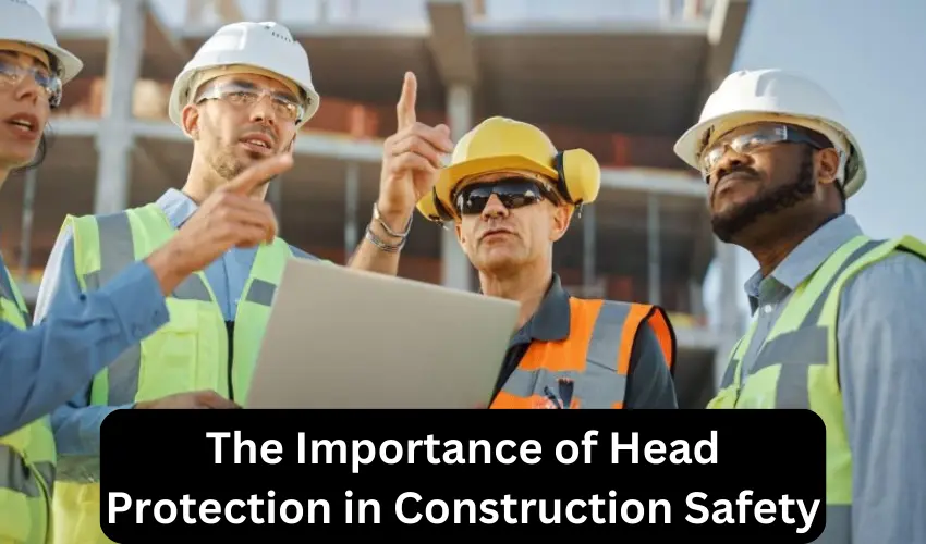 The Importance Of Head Protection In Construction Safety