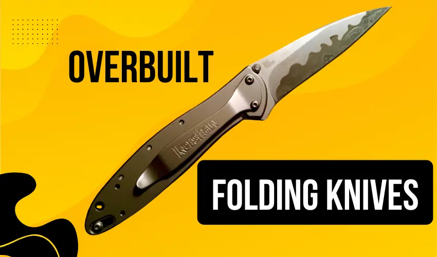 Overbuilt Folding Knives