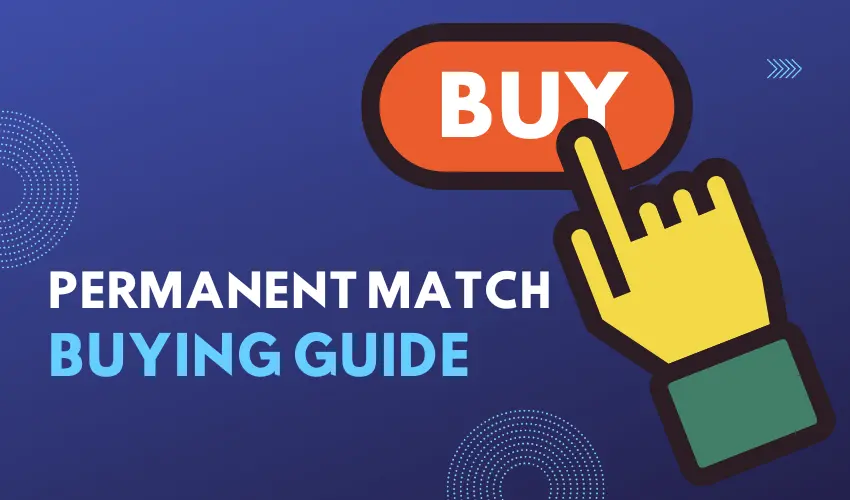 Permanent Match Buying Guide